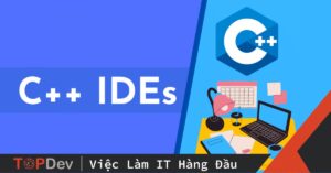 IDE C++ là gì? Tiêu chí lựa chọn IDE cho lập trình C++