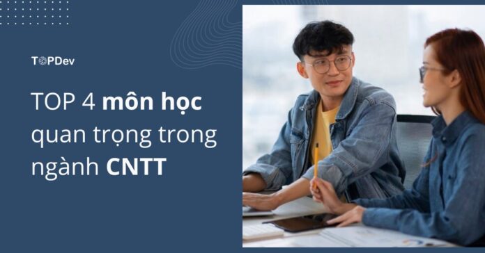 môn học quan trọng trong ngành công nghệ thông tin