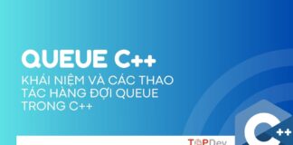 Queue C++ | Khái niệm và các thao tác hàng đợi Queue trong C++