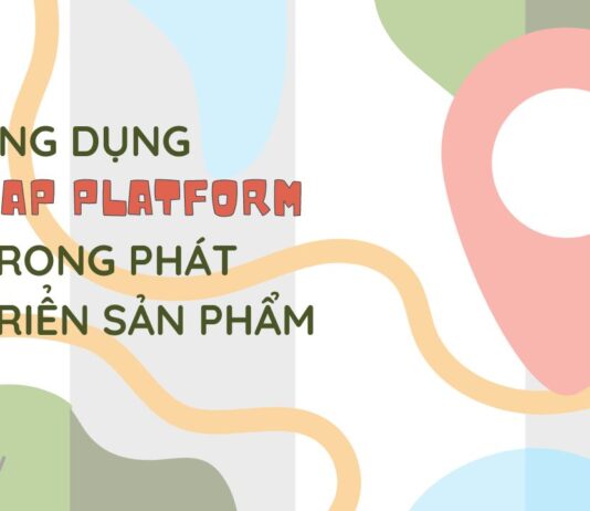 Ứng dụng Map platform trong phát triển sản phẩm