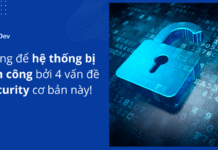 Đừng để hệ thống bị tấn công bởi 4 vấn đề security cơ bản này!