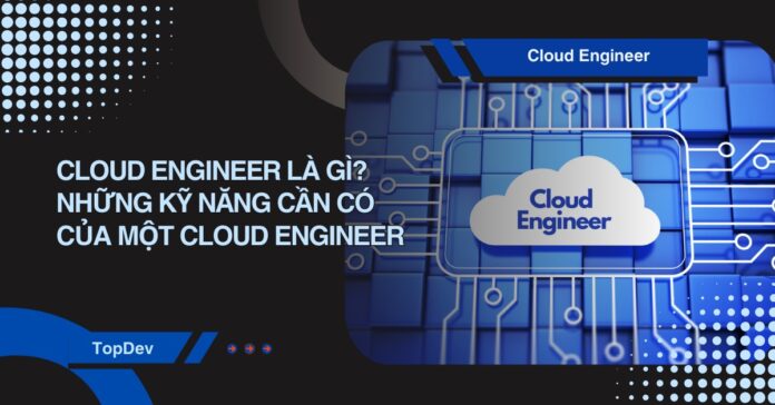 Cloud Engineer là gì
