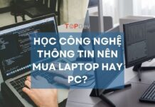 Học công nghệ thông tin nên mua laptop hay PC? [Giải đáp chi tiết]