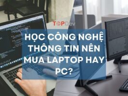 Học công nghệ thông tin nên mua laptop hay PC? [Giải đáp chi tiết]