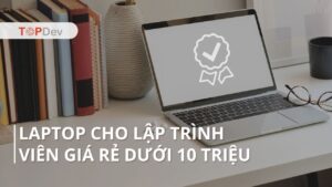 Laptop cho lập trình viên giá rẻ dưới 10 triệu