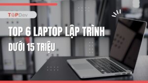 Top 6 laptop học CNTT dưới 15 triệu đáng mua nhất