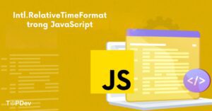 Tìm hiểu về Intl.RelativeTimeFormat trong JavaScript