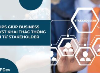 8 tips hữu ích giúp BA khai thác thông tin từ stakeholder