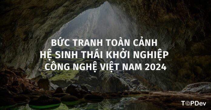 Bức tranh toàn cảnh hệ sinh thái khởi nghiệp công nghệ Việt Nam 2024