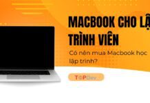 Macbook cho lập trình viên? Liệu có nên mua Macbook học IT?