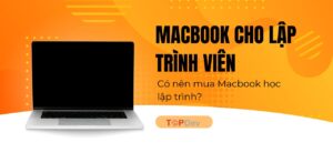 Học lập trình có nên mua Macbook? TOP 5 MacBook cho lập trình viên