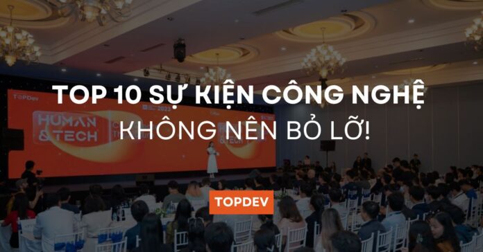 TOP 10 sự kiện công nghệ thường niên không nên bỏ lỡ