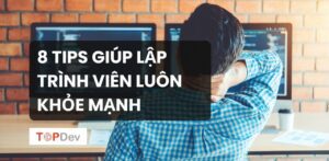 8 tips giúp lập trình viên luôn khỏe mạnh