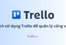 Trello là gì? Cách sử dụng Trello để quản lý công việc