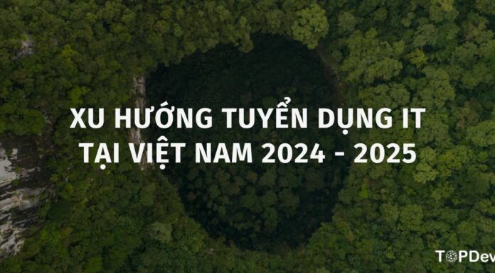 Xu hướng tuyển dụng IT tại Việt Nam 2024 -2025